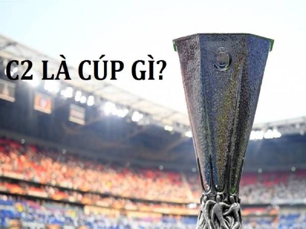 Cúp c2 là gì? Lịch sử phát triển giải đấu UEFA Europa League