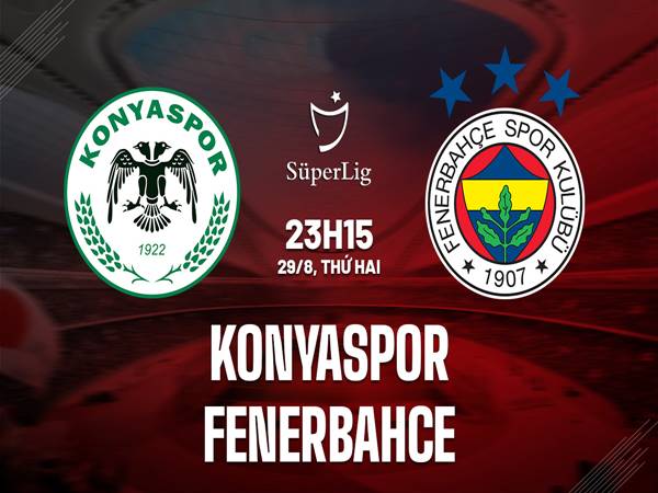 Soi kèo Châu Á Konyaspor vs Fenerbahce, 23h15 ngày 29/08