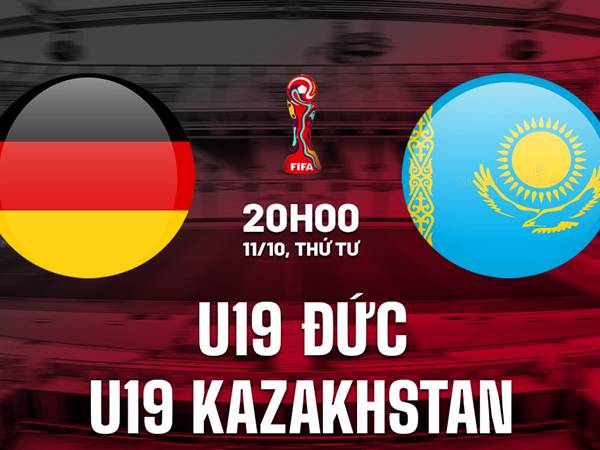 Soi kèo bóng đá U19 Đức vs U19 Kazakhstan, 20h00 ngày 11/10