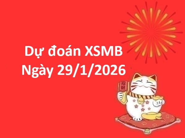 Soi cầu, dự đoán XSMB ngày 29/1/2026 thứ 5 chuẩn xác
