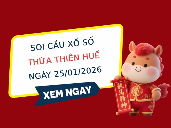 Soi cầu xổ số Thừa Thiên Huế ngày 25/1/2026 hôm nay miễn phí