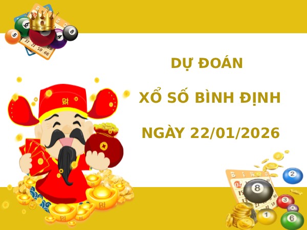 Dự đoán xổ số Bình Định ngày 22/1/2026 chính xác