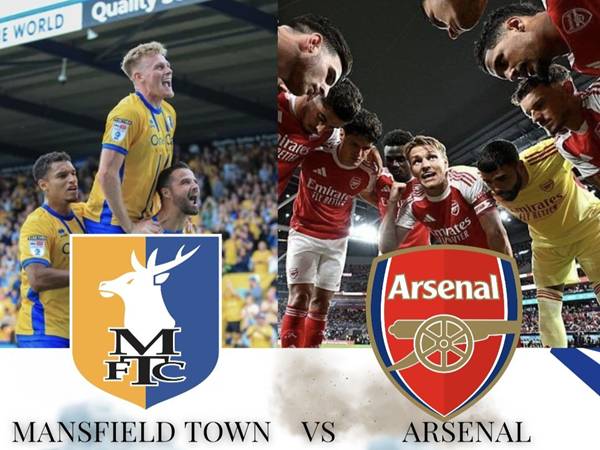 Phân tích Mansfield Town vs Arsenal, 19h15 ngày 7/3