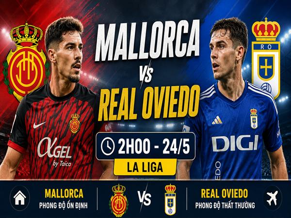 Số liệu trận đấu Mallorca gặp Real Oviedo 2h ngày 24/5