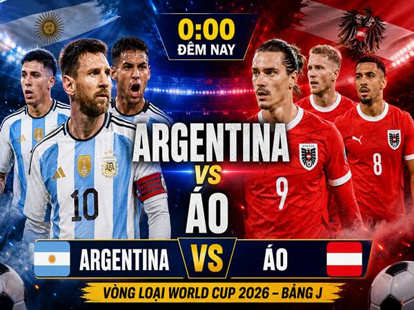 Lực lượng, đội hình Argentina đấu với Áo 0h đêm nay
