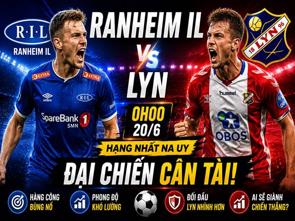Số liệu trận đấu Ranheim IL gặp Lyn 0h ngày 20/6
